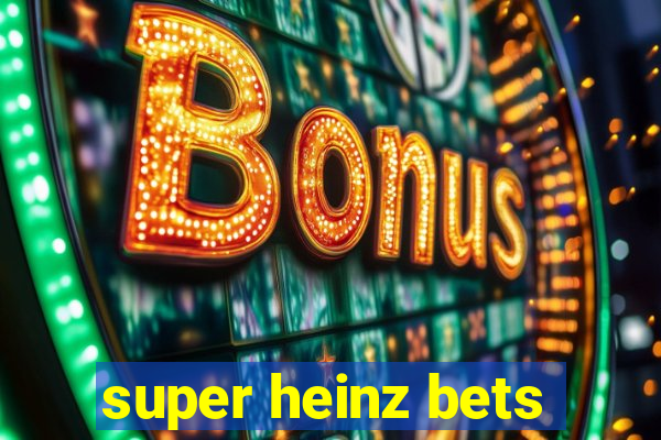 super heinz bets